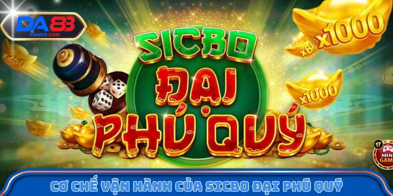 Trải Nghiệm Sicbo Đại Phú Quý Qua Góc Nhìn Chiến Lược 2 Cơ chế vận hành chính trong trò Sicbo đại phú quý