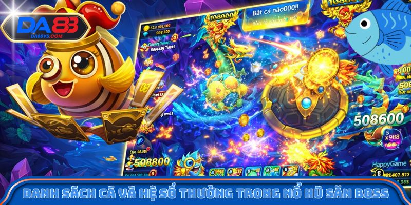Nổ Hũ Săn Boss Da88 - Bí Quyết Tối Ưu Điểm Thưởng Khi Bắn Cá 3 Danh sách cá và hệ số thưởng trong nổ hũ săn boss