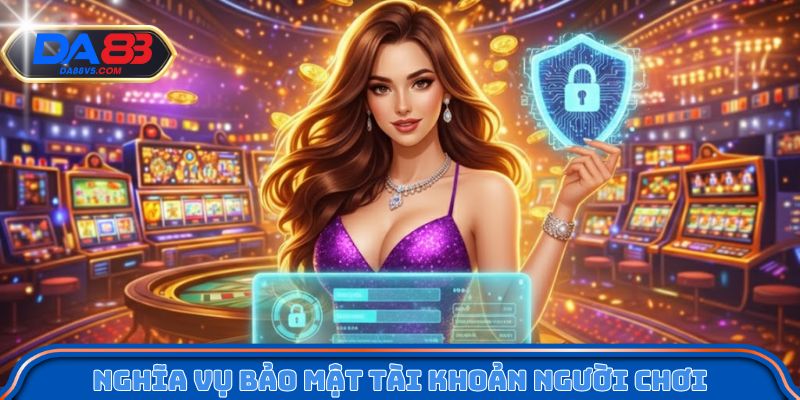 Nghĩa vụ bảo mật tài khoản người chơi