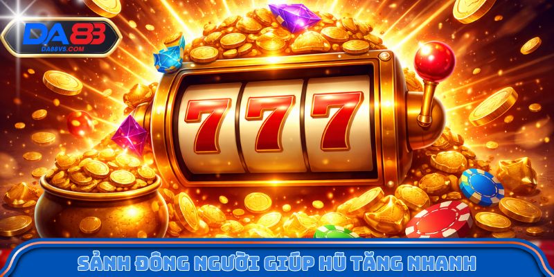 Cách Chơi Nổ Hũ Săn Rương An Toàn, Dễ Hiểu Và Hiệu Quả Hơn 4 Sảnh đông người giúp hũ tăng nhanh